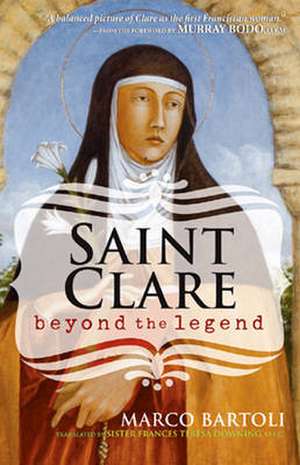 Saint Clare: Beyond the Legend de Marco Bartoli