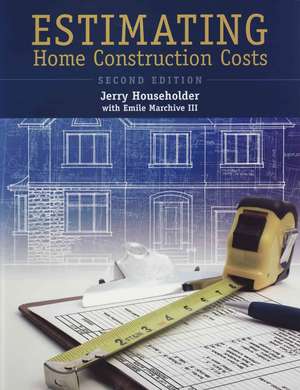 Estimating Home Construction Costs de Jerry Householder