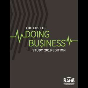 The Cost of Doing Business Study, 2019 Edition de Nahb Business Management & Information Technology Committee