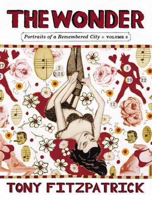 The Wonder Vol.2: Portraits of a Remembered City de Tony Fitzpatrick