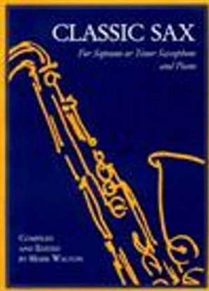 Classic Sax: For Soprano or Tenor Saxophone & Piano de Mark Walton