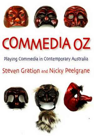 Commedia Oz: Playing Commedia in Contemporary Australia de Steven Gration