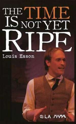 Time is Not Yet Ripe: New Edition de Louis Esson