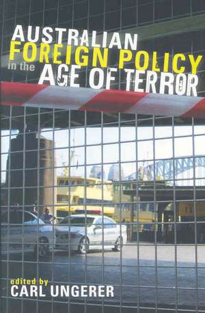 Australian Foreign Policy in the Age of Terror de Carl Ungerer