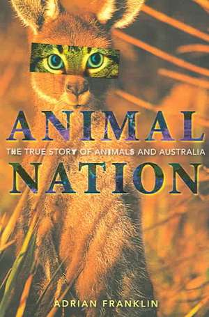 Animal Nation: The True Story of Animals and Australia de Adrian Franklin