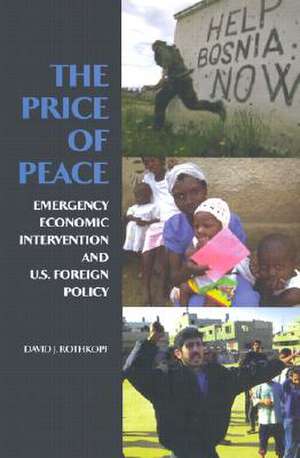 The Price of Peace: Emergency Economic Intervention and U.S. Foreign Policy de David J. Rothkopf