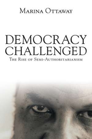 Democracy Challenged: The Rise of Semi-Authoritarianism de Marina Ottaway