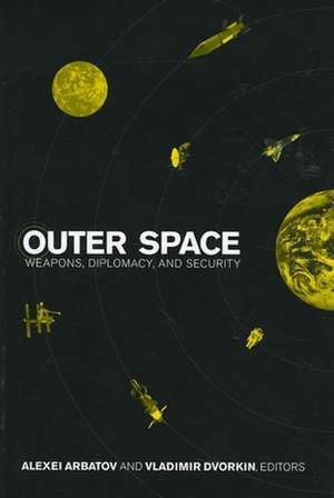 Outer Space: Weapons, Diplomacy, and Security de Alexei Arbatov