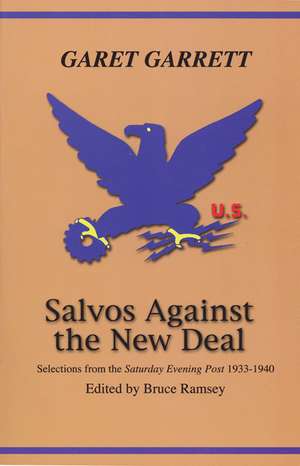 Salvos Against the New Deal: Selections from the "Saturday Evening Post" 1933-1940 de Garet Garrett