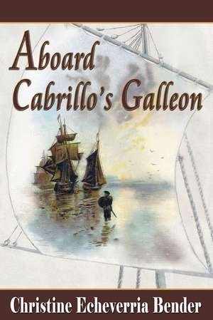 Aboard Cabrillo's Galleon de Christine Echeverria Bender