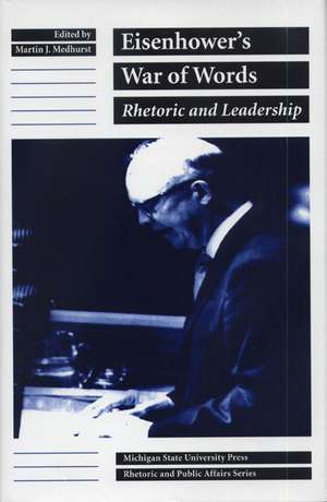 Eisenhower's War of Words: Rhetoric and Leadership de Martin J. Medhurst