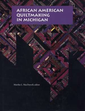 African American Quiltmaking in Michigan de Marsha L. MacDowell