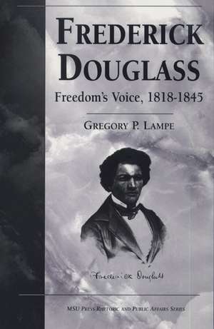 Frederick Douglass: Freedom's Voice, 1818-1845 de Gregory P. Lampe