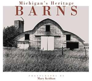 Michigan's Heritage Barns de Mary Keithan