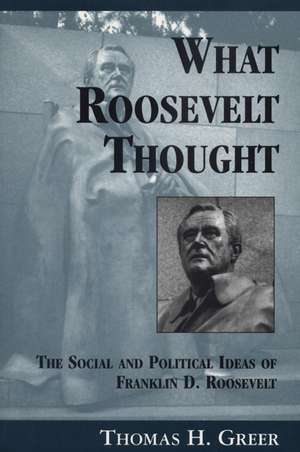 What Roosevelt Thought: The Social and Political Ideas of Franklin D. Roosevelt de Thomas H. Greer