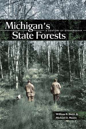 Michigan's State Forests: A Century of Stewardship de William B. Botti