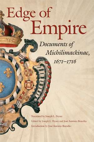 Edge of Empire: Documents of Michilimackinac, 1671-1716 de Joseph L. Peyser