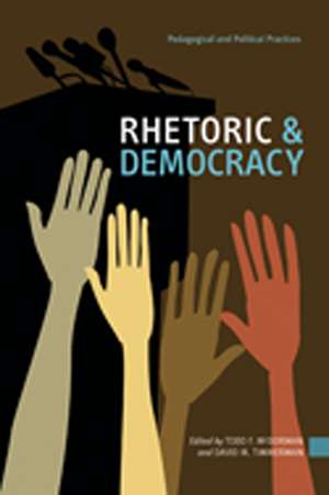 Rhetoric & Democracy: Pedagogical and Political Practices de Todd F. McDorman