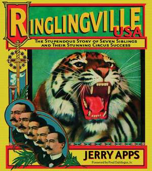 Ringlingville USA: The Stupendous Story of Seven Siblings and Their Stunning Circus Success de Jerry Apps