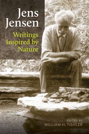 Jens Jensen: Writings Inspired by Nature de William H. Tishler