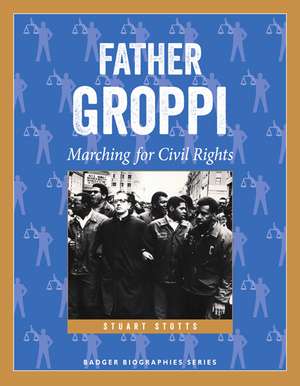 Father Groppi: Marching for Civil Rights de Stuart Stotts