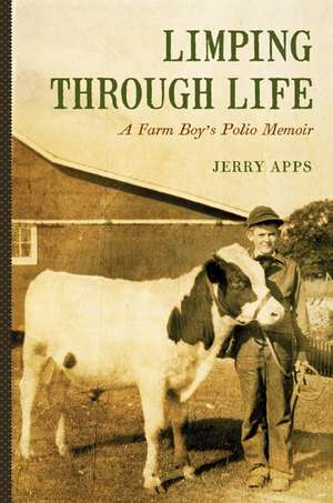 Limping through Life: A Farm Boy’s Polio Memoir de Jerry Apps