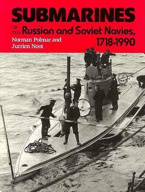 Submarines of the Russian and Soviet Navies, 1718-1990 de Norman Polmar