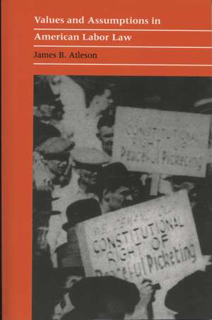 Values and Assumptions in American Labor Law de James B. Atleson