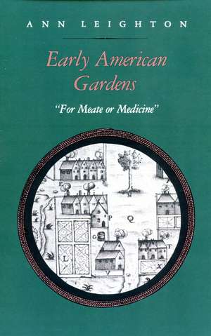 Early American Gardens: "For Meate or Medicine" de Ann Leighton