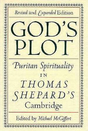 God's Plot: Puritan Spirituality in Thomas Shepard's Cambridge de Michael McGiffert