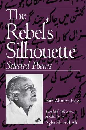 The Rebel's Silhouette: Selected Poems de Faiz Ahmed Faiz