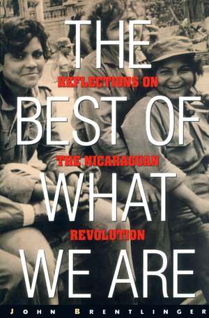 The Best of What We Are: Reflections on the Nicaraguan Revolution de John Brentlinger