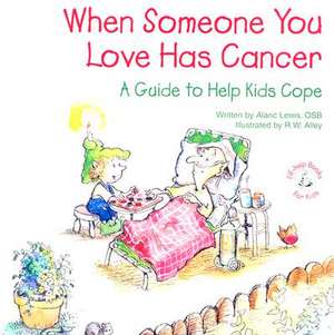 When Someone You Love Has Cancer: A Guide to Help Kids Cope de Alaric Lewis