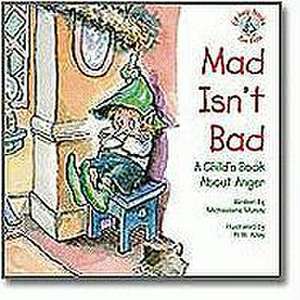 Mad Isn't Bad: A Child's Book about Anger de Michaelene Mundy