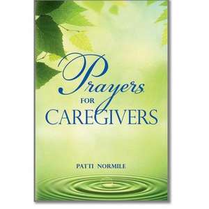 Prayers for Caregivers de Patti Normile