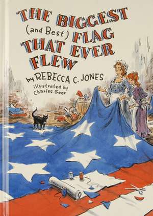 The Biggest (and Best) Flag That Ever Flew de Rebecca C. Jones