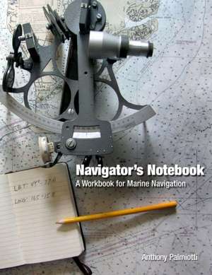 Navigator's Notebook: A Workbook for Marine Navigation de Anthony Palmiotti