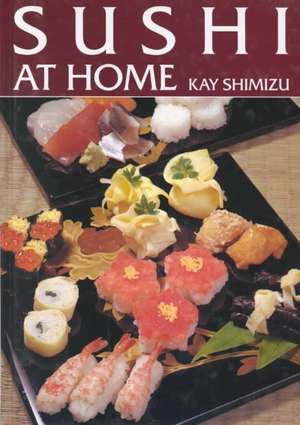 Sushi at Home de Kay Shimizu