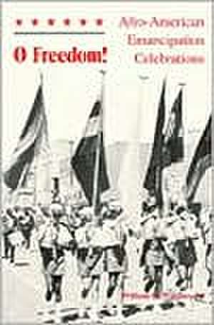 O Freedom!: Afro-American Emancipation Celebrations de William H. Wiggins, Jr.