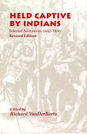 Held Captive By Indians: Selected Narratives 1642-1836 de Richard Vanderbeets