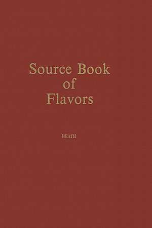 Source Book of Flavors: (AVI Sourcebook and Handbook Series) de Henry B. Heath