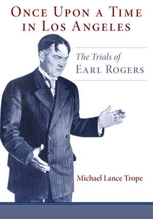 Once Upon a Time in Los Angeles: L.A.'s Greatest Trial Lawyer de Mike Trope