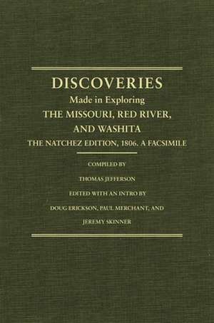 Jefferson's Western Explorations: Discoveries Made in Exploring the Missouri, Red River and Washita....the Natchez Edition, 1806. a Facsimile. de United States