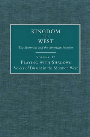 Playing with Shadows: Voices of Dissent in the Mormon West de Polly Aird