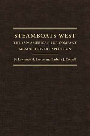 Steamboats West: The 1859 American Fur Company Missouri River Expedition de Lawrence Harold Larsen