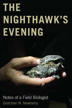 The Nighthawk's Evening: Notes of a Field Biologist de Gretchen N. Newberry