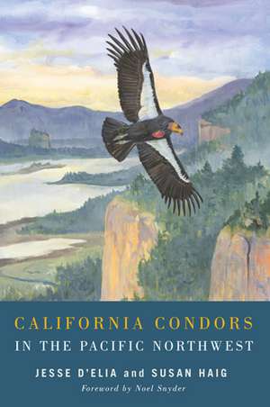 California Condors in the Pacific Northwest de Jesse D'Elia