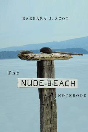 The Nude Beach Notebook de Barbara J. Scot