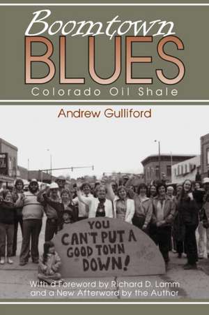 Boomtown Blues: Colorado Oil Shale, Revised Edition de Andrew Gulliford