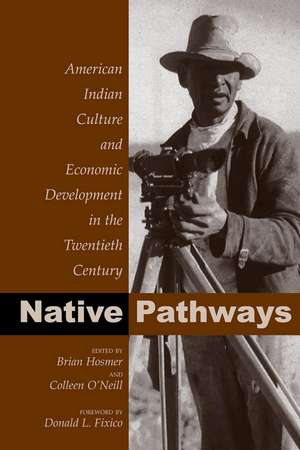 Native Pathways: American Indian Culture and Economic Development in the Twentieth Century de Brian Hosmer